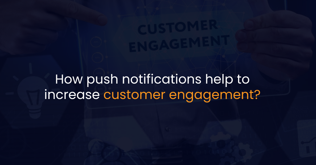 How Push Notifications Help To Increase Customer Engagement? | Web ...