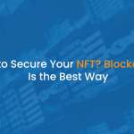 How to Secure Your NFT_ Blockchain Is the Best Way - IStudio Technologies