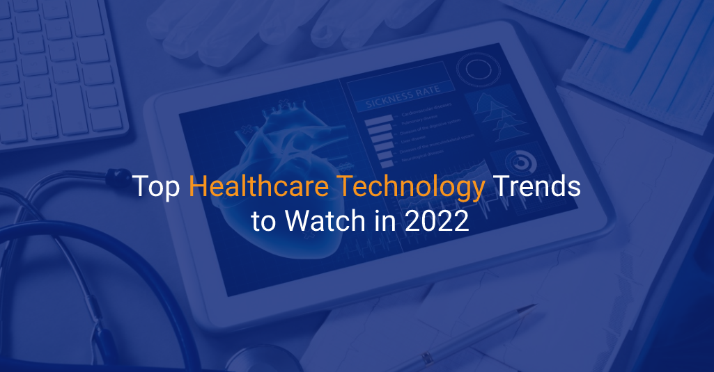 Top Healthcare Technology Trends to Watch in 2022