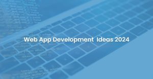 Web App Development  Ideas 2024