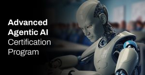 Advanced Agentic AI Certification Program